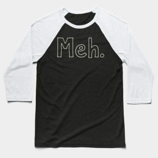 Meh Baseball T-Shirt